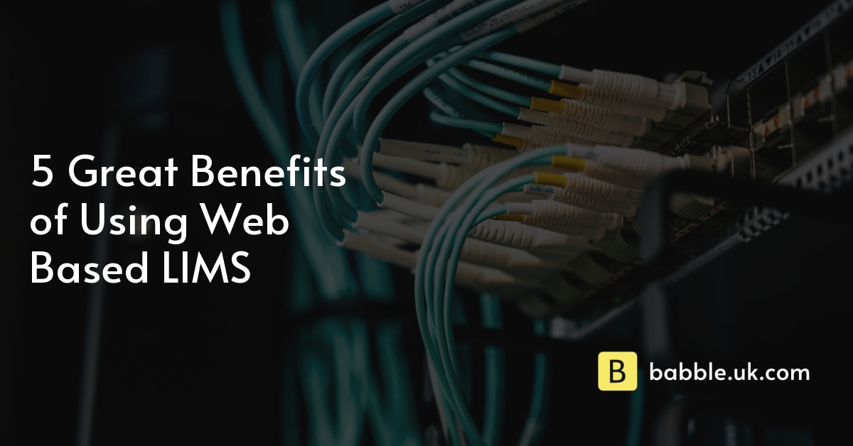 5 Great Benefits of Using Web Based LIMS