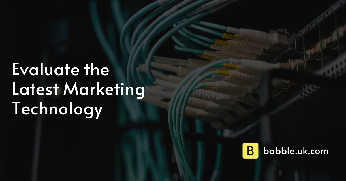Evaluate the Latest Marketing Technology