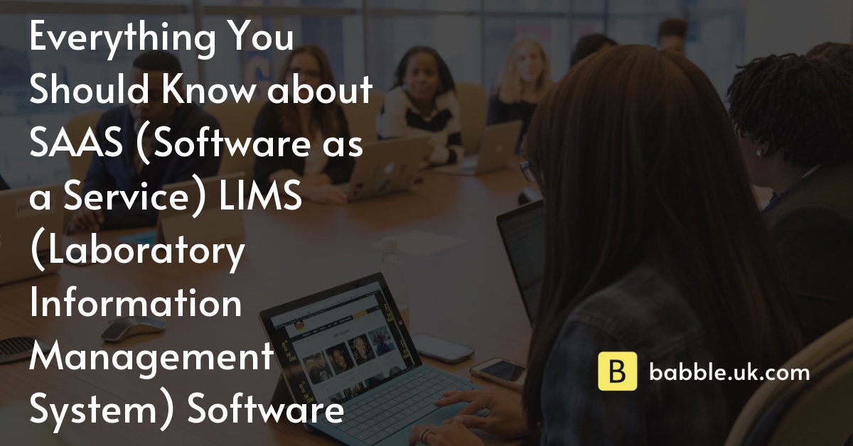 Everything You Should Know about SAAS (Software as a Service) LIMS (Laboratory Information Management System) Software