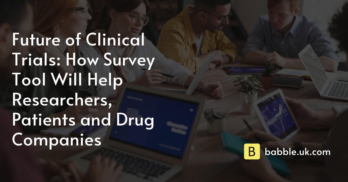Future of Clinical Trials: How Survey Tool Will Help Researchers, Patients and Drug Companies