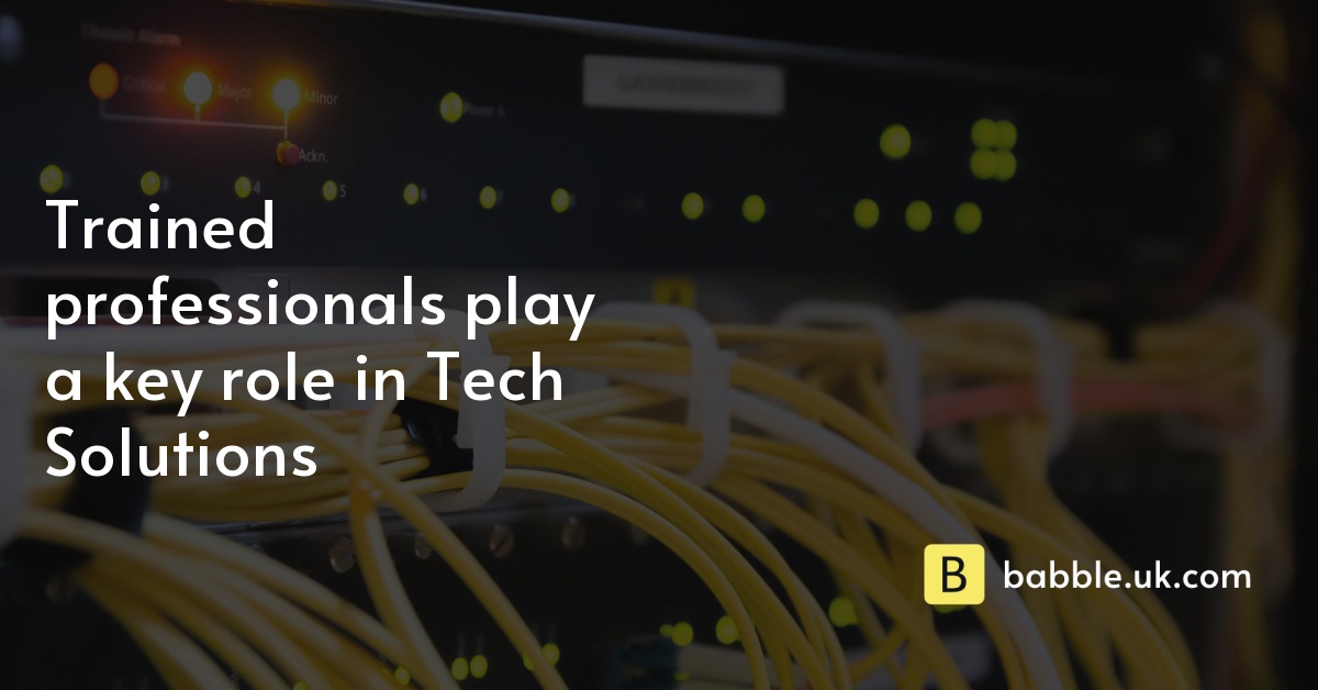 Trained professionals play a key role in Tech Solutions