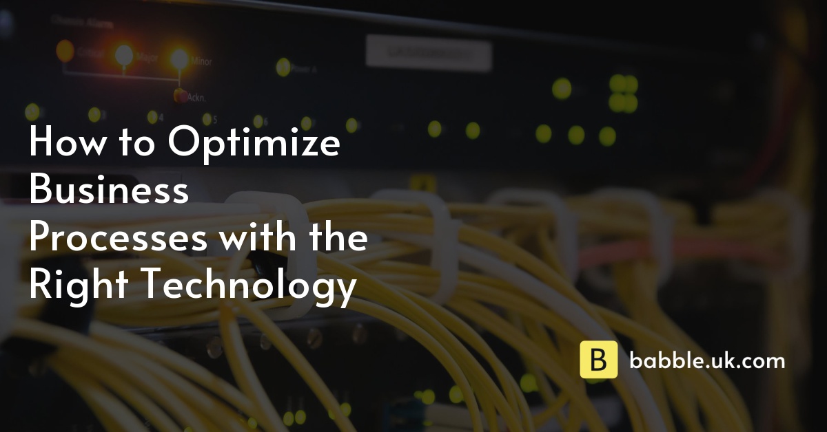 How to Optimize Business Processes with the Right Technology