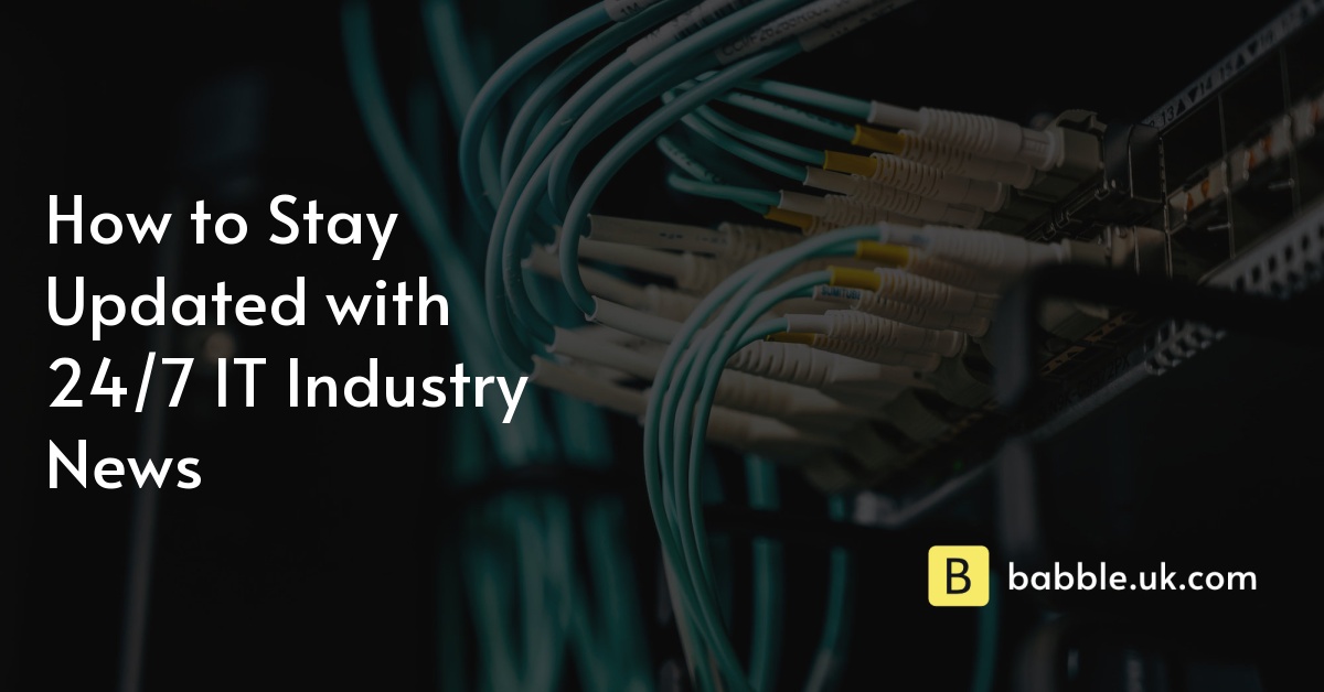 How to Stay Updated with 24/7 IT Industry News