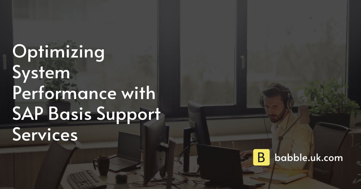 Optimizing System Performance with SAP Basis Support Services