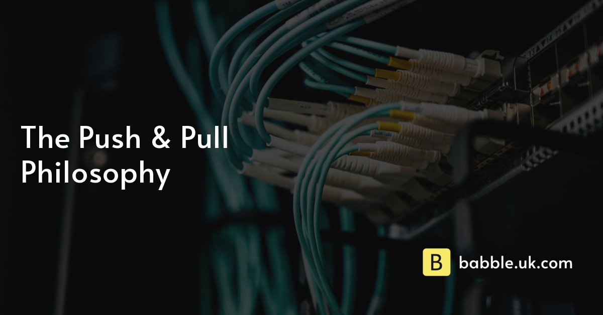 The Push & Pull Philosophy