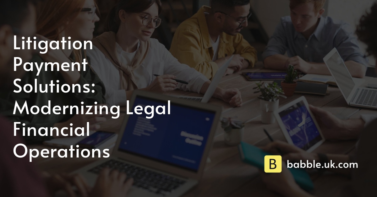 Litigation Payment Solutions: Modernizing Legal Financial Operations