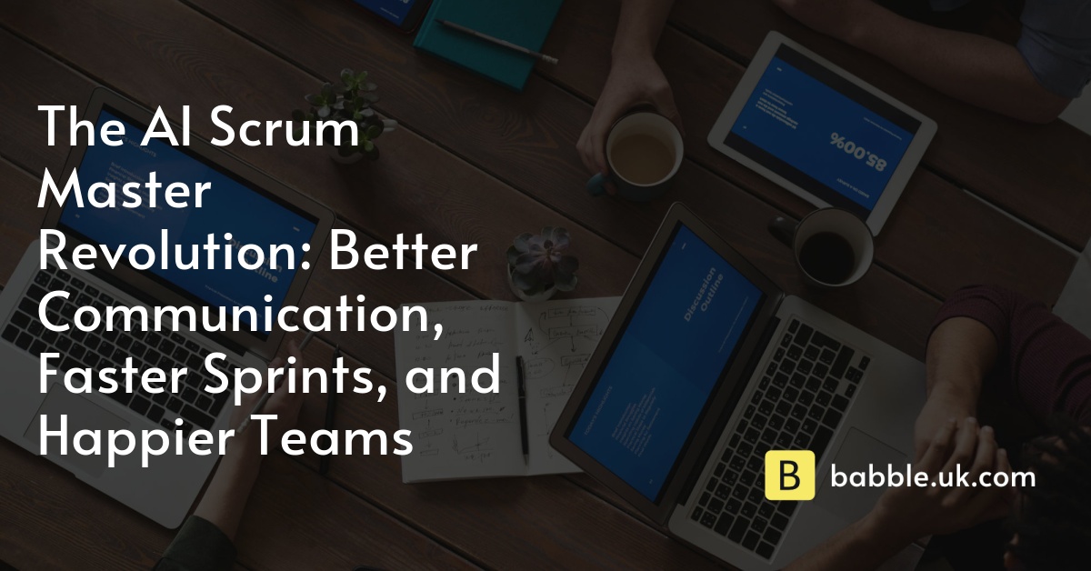 The AI Scrum Master Revolution: Better Communication, Faster Sprints, and Happier Teams