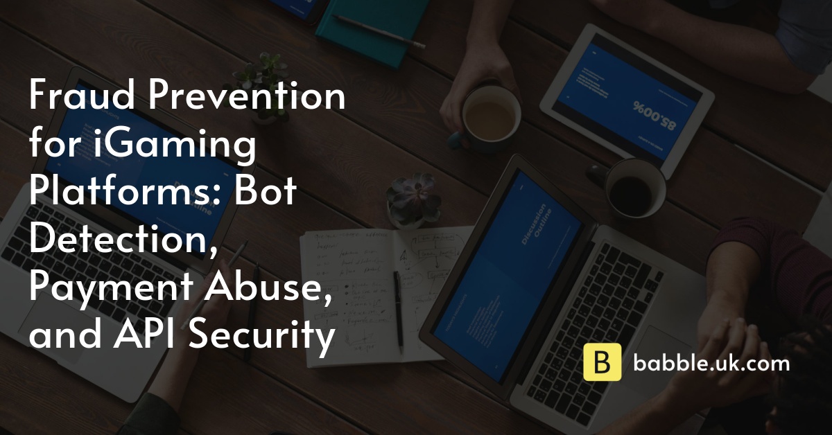 Fraud Prevention for iGaming Platforms: Bot Detection, Payment Abuse, and API Security