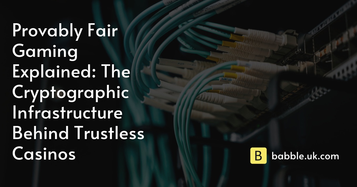 Provably Fair Gaming Explained: The Cryptographic Infrastructure Behind Trustless Casinos
